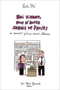 Image - Moi vivant vous n’aurez jamais de pauses ou comment j’ai cru devenir libraire