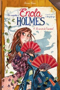 Les enquêtes d’Enola Holmes – T.4 Le secret de l’éventail