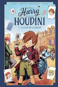 Comment Harry est devenu Houdini – Tome 1 La clef de la magie