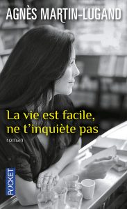 La vie est facile, ne t'inquiète pas Angès Martin-Lugand